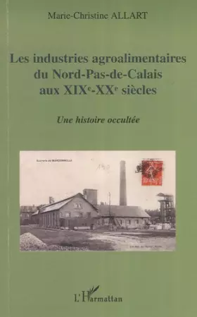 Couverture du produit · Les industries agroalimentaires du Nord-Pas-de-Calais aux XIXe -XXe siècles: Une histoire occultée