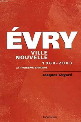Couverture du produit · Evry Ville nouvelle 1960-2003 : La troisième banlieue