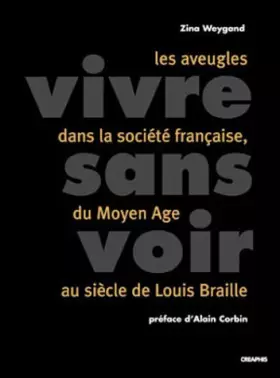 Couverture du produit · Vivre sans voir : Les Aveugles dans la société française du Moyen Âge au siècle de Louis Braille
