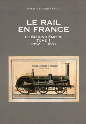 Couverture du produit · Le rail en France au Second Empire, tome 1