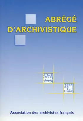 Couverture du produit · Abrégé d'archivistique : Principes et pratiques du métier d'archiviste