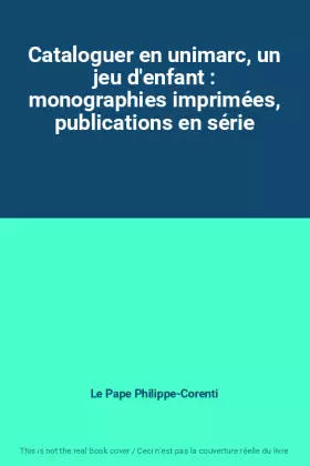 Couverture du produit · Cataloguer en unimarc, un jeu d'enfant : monographies imprimées, publications en série