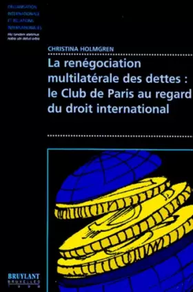 Couverture du produit · La renégociation multilatérale des dettes publiques : le Club de Paris au regard du droit international