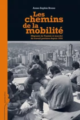 Couverture du produit · Les chemins de la mobilité : Migrants de Tunisie et marché du travail parisien depuis 1956