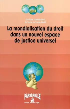 Couverture du produit · La mondialistation du droit dans un nouvel espace de justice universel: Colloque international de Tunis du 9 mai 2003