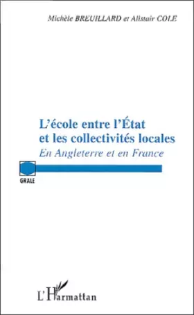 Couverture du produit · L'Ecole entre l'état et les collectivités locales : En Angleterre et en France
