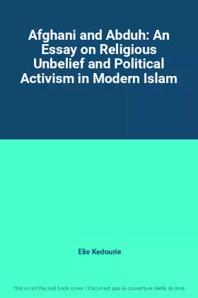 Couverture du produit · Afghani and Abduh: An Essay on Religious Unbelief and Political Activism in Modern Islam