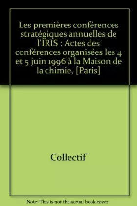 Couverture du produit · Les premières conférences stratégiques annuelles de l'IRIS : Actes des conférences organisées les 4 et 5 juin 1996 à la Maison 