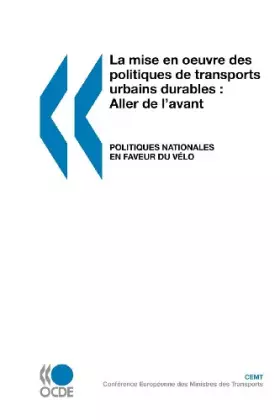 Couverture du produit · Politiques nationales en faveur du velo : la mise en oeuvre des politiques de transports urbains durables : aller de l'avant
