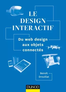 Couverture du produit · Le design interactif - Du web design aux objets connectés: Du web design aux objets connectés