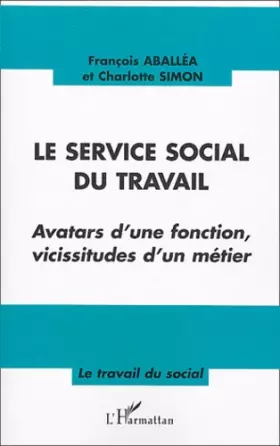 Couverture du produit · Le service social du travail: Avatars d'une fonction, vicissitudes d'un métier