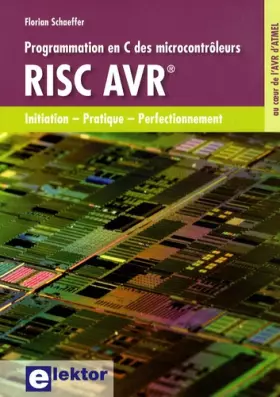 Couverture du produit · Programmation en C des microcontrôleurs RISC AVR®: Initiation - Pratique - Perfectionnement