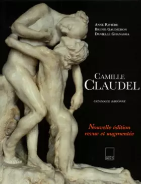 Couverture du produit · Camille Claudel : Catalogue raisonné, nouvelle édition