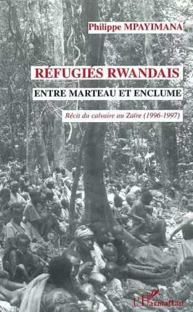 Couverture du produit · Réfugiés rwandais entre marteau et enclume