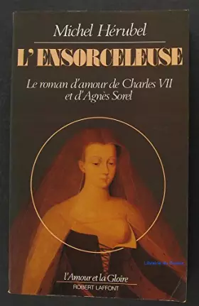 Couverture du produit · L'ensorceleuse le roman d'amour de Charles VII et d'Agnès Sorel
