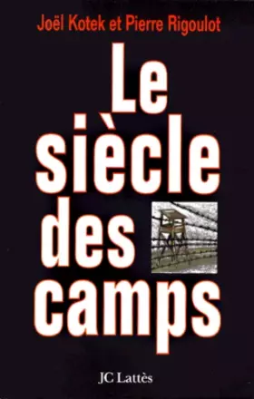 Couverture du produit · Le siècle des camps: emprisonnement, détention, extermination, cent ans de mal absolu