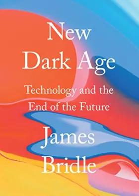 Couverture du produit · New Dark Age: Technology and the End of the Future