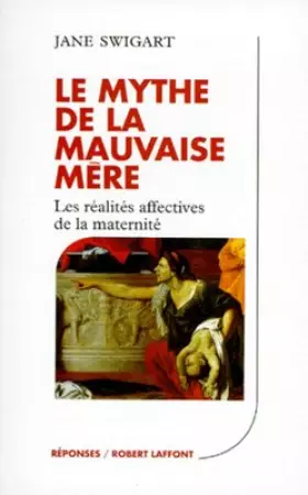 Couverture du produit · Le mythe de la mauvaise mère : Les réalités affectives de la maternité