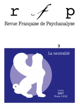 Couverture du produit · Revue Française de Psychanalyse, Tome 71 N° 3, juille : La neutralité
