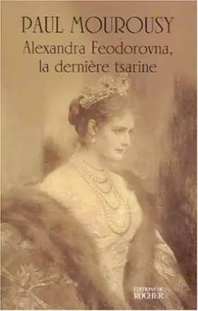 Couverture du produit · Alexandra Feodorovna, la dernière tsarine