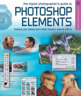 Couverture du produit · The Digital Photographer's Guide to Photoshop Elements: Improve Your Photographs & Create Fantastic Special Effects
