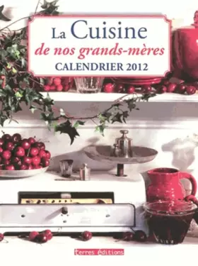 Couverture du produit · Calendrier 2012 la Cuisine de Nos Grands-Mères