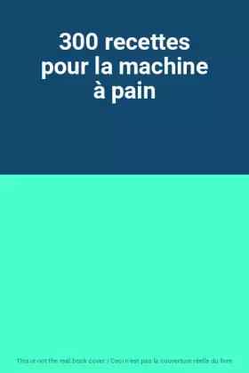 Couverture du produit · 300 recettes pour la machine à pain