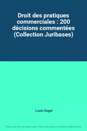 Couverture du produit · Droit des pratiques commerciales : 200 décisions commentées (Collection Juribases)
