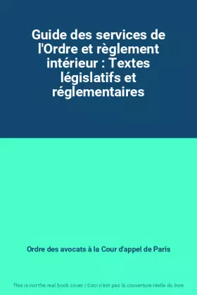 Couverture du produit · Guide des services de l'Ordre et règlement intérieur : Textes législatifs et réglementaires