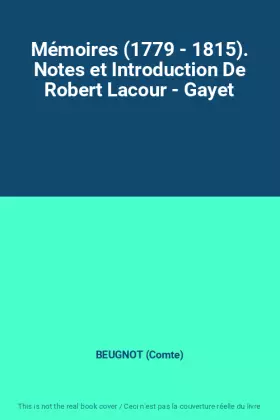 Couverture du produit · Mémoires (1779 - 1815). Notes et Introduction De Robert Lacour - Gayet