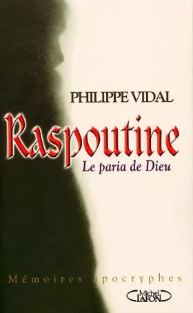 Couverture du produit · Raspoutine, le paria de Dieu. Mémoires apocryphes