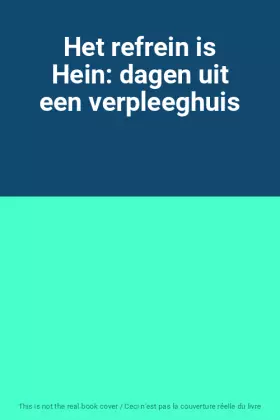 Couverture du produit · Het refrein is Hein: dagen uit een verpleeghuis
