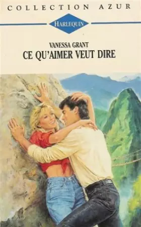 Couverture du produit · Ce qu'aimer veut dire : Collection : Harlequin azur n° 1335