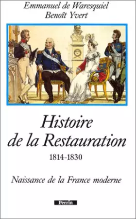 Couverture du produit · Histoire de la Restauration, 1814-1830 : Naissance de la France moderne