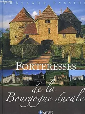 Couverture du produit · Chateaux Passion . Forteresses De La Bourgogne Ducale