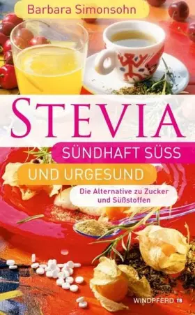 Couverture du produit · STEVIA - Sündhaft süß und urgesund: Die Alternative zu Zucker und Süßstoffen