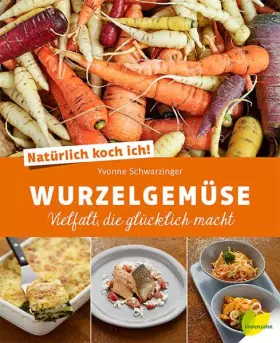Couverture du produit · Natürlich koch ich! Wurzelgemüse: Vielfalt, die glücklich macht