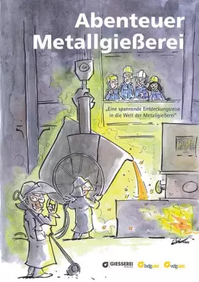 Couverture du produit · Abenteuer Metallgießerei: Eine spannende Entdeckungsreise in die Welt der Metallgießerei