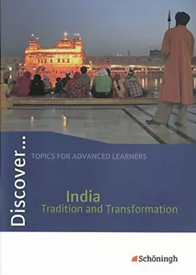 Couverture du produit · Discover...Topics for Advanced Learners: Discover... India - Tradition and Transformation: Student's Book