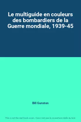 Couverture du produit · Le multiguide en couleurs des bombardiers de la Guerre mondiale, 1939-45