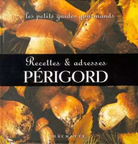 Couverture du produit · Les Petits Guides gourmands - Périgord : Recettes et adresses