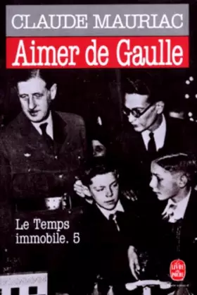Couverture du produit · Le temps immobile. 5, Aimer de Gaulle