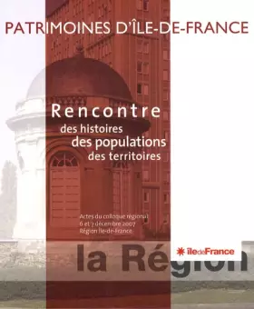 Couverture du produit · Rencontre des histoires des populations des territoires : Patrimoine d'Ile-de-France, actes du colloque régional 6 et 7 décembr