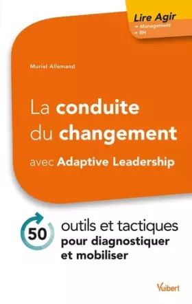 Couverture du produit · La conduite du changement avec Adaptive Leadership - 50 outils et tactiques pour diagnostiquer et mobiliser