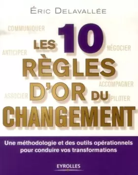 Couverture du produit · Les 10 règles d'or du changement : Une méthodologie et des outils opérationnels pour conduire vos transformations