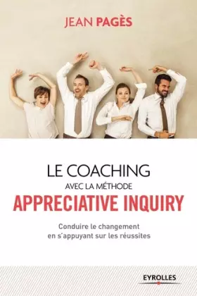 Couverture du produit · Le coaching collectif avec la méthode appréciative inquiry : Conduire le changement en s'appuyant sur les réussites