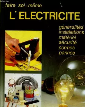 Couverture du produit · FAIRE SOI MEME L'ELECTRICITE GENERALITES INSTALLATIONS MATERIEL SECURITE NORMES PANNES
