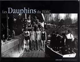 Couverture du produit · LES DAUPHINS DU TOEC 1908 - 2008 UNE HISTOIRE DE CHAMPIONS NATATION