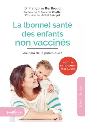 Couverture du produit · La bonne santé des enfants non vaccinés: au-dela de la polemique !