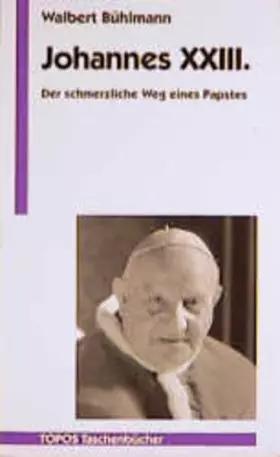 Couverture du produit · Johannes XXIII: Der schmerzliche Weg eines Papstes. Mit dem authentischen Text der Konzilseröffnungsrede